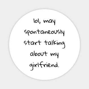 lol may spontaneously start talking about my girlfriend Magnet